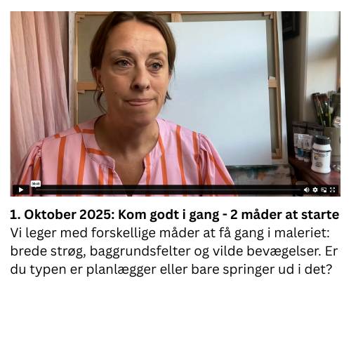 1. Oktober 2025: Kom godt i gang - 2 måder at starte  Vi leger med forskellige måder at få gang i maleriet: brede strøg, baggrundsfelter og vilde bevægelser. Er du typen er planlægger eller bare springer ud i det? 